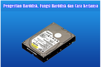 Pengertian Harddisk, Fungsi Harddisk Dan Cara Kerjanya