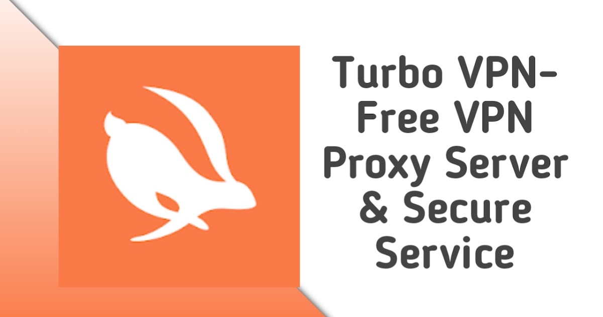 Turbo VPN- Free VPN Proxy Server & Secure Service latest ...
