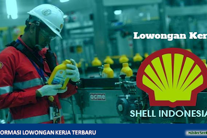 Lowongan Kerja PT. Shell Indonesia (Perusahaan Industri Minyak dan Gas)