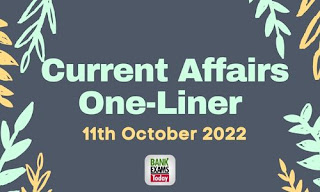 Current Affairs One-Liner: 11th October 2022
