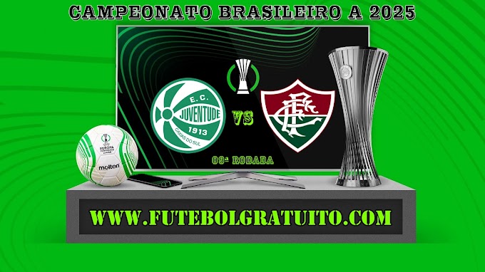 Assistir Juventude x Fluminense Ao Vivo Online HD 18/05/2025