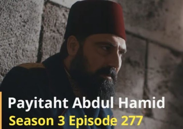 Payitaht Sultan Abdul Hamid Episode 277 Urdu dubbed by PTV
