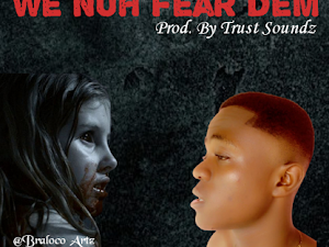 Nheutral Bwoy – We Nuh Fear Dem (Prod. By Trust Soundz)