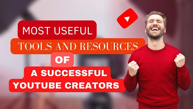 most useful tools and resources of a successful YouTube Creators
