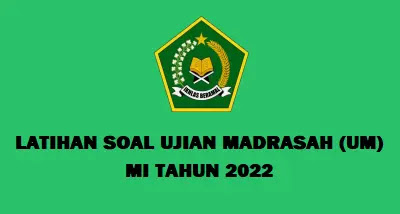 LATIHAN SOAL UJIAN MADRASAH (UM) MI TAHUN 2022