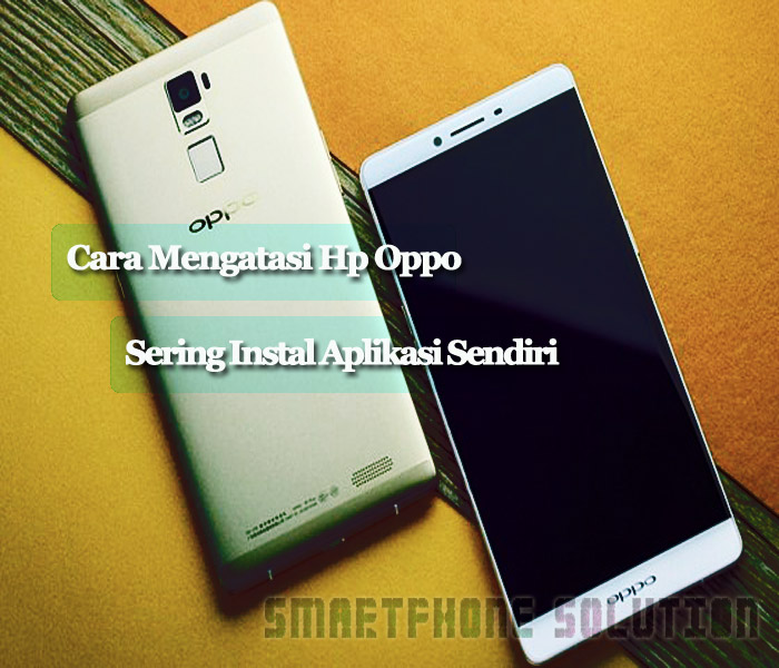 Cara Menghentikan Aplikasi Terinstal Sendiri Di Hp Oppo