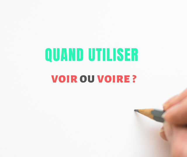 Quand utiliser voir ou voire ?