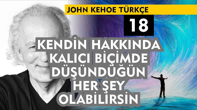 Kendin Hakkında Kalıcı Biçimde Düşündüğün Her Şey Olabilirsin / John Kehoe Türkçe 18