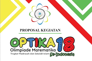 INDONESIA Tingkat Madrasah dan Sekolah Islam  Proposal Olimpiade Matematika (OPTIKA) 18 SE-INDONESIA Tingkat Madrasah dan Sekolah Islam