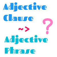 Cara merubah Adjective Clause menjadi Adjective Phrase