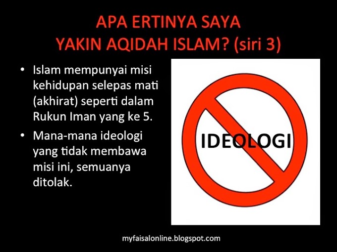 SAYA ISLAM, SAYA MENOLAK IDEOLOGI SELAIN ISLAM (Siri 3)