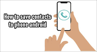 How to save contacts to phone android