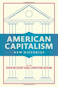 American Capitalism: New Histories (Columbia Studies in the History of U.S. Capitalism)