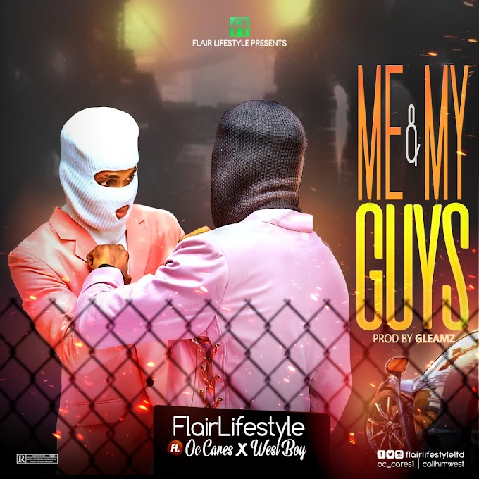 [Music] Flair Lifestyle Ft Oc Cares & West Boy – Me and My Guys.mp3