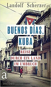 Buenos días, Kuba: Reise durch ein Land im Umbruch