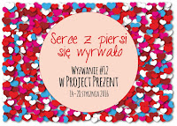 http://projectprezent.blogspot.com/2016/01/wyzwanie-12-serce-z-piersi-sie-wyrwao.html