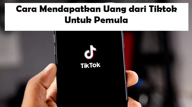 Cara Mendapatkan Uang dari Tiktok Untuk Pemula