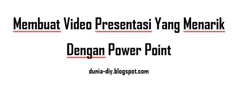 Membuat Video Presentasi Yang Menarik Dengan PowerPoint