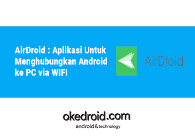  Bagi kalian yang mungkin keseharian atau aktivitasnya  AirDroid : Aplikasi Untuk Menghubungkan Android ke PC via WIFI