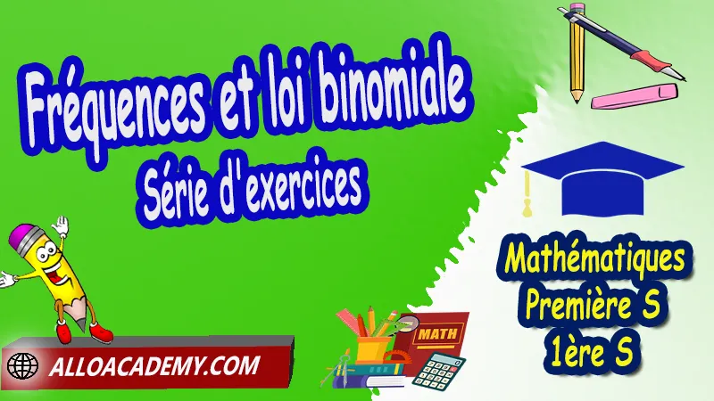 Fréquences et loi binomiale - Série d'exercices corrigés, Probabilités, Variable aléatoire, Loi binomiale, Probabilités discrètes, Echantillons et fluctuations, Fréquences et loi binomiale, Arbres pondérés, Epreuves et Schémas de Bernoulli, Intervalles de fluctuation algorithme, Epreuves et Schemas de Bernoulli, Cours de Probabilités (Variable aléatoire - Loi binomiale) de Classe de Première s (1ère s), Résumé cours de Probabilités (Variable aléatoire - Loi binomiale) de Classe de Première s (1ère s), Exercices corrigés de Probabilités (Variable aléatoire - Loi binomiale) de Classe de Première s (1ère s), Série d'exercices corrigés de Probabilités (Variable aléatoire - Loi binomiale) de Classe de Première s (1ère s), Contrôle corrigé de Probabilités (Variable aléatoire - Loi binomiale) de Classe de Première s (1ère s), Travaux dirigés td de Probabilités (Variable aléatoire - Loi binomiale) de Classe de Première s (1ère s), Mathématiques, Lycée, première S (1ère s), Maths Programme France, Mathématiques niveau lycée, Mathématiques Classe de première S, Tout le programme de Mathématiques de première S France, maths 1ère s1 pdf, mathématiques première s pdf, programme 1ère s maths, cours maths première s nouveau programme pdf, toutes les formules de maths 1ère s pdf, maths 1ère s exercices corrigés pdf, mathématiques première s exercices corrigés, exercices corrigés maths 1ère c pdf, Système éducatif en France, Le programme de la classe de première S en France, Le programme de l'enseignement de Mathématiques Première S (1S) en France, Mathématiques première s, Fiches de cours, Les maths au lycée avec de nombreux cours et exercices corrigés pour les élèves de Première S 1ère S, programme enseignement français Première S, Le programme de français au Première S, cours de maths, cours particuliers maths, cours de maths en ligne, cours maths, cours de maths particulier, prof de maths particulier, apprendre les maths de a à z, exo maths, cours particulier maths, prof de math a domicile, cours en ligne première S, recherche prof de maths à domicile, cours particuliers maths en ligne, cours de maths a domicile, cours de soutien à distance, cours de soutiens, des cours de soutien, soutien scolaire a domicile