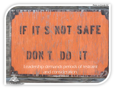 Leadership demands periods of restraint and consideration.  Harry M. Kraemer ("If it's not safe, don't do it" sign)