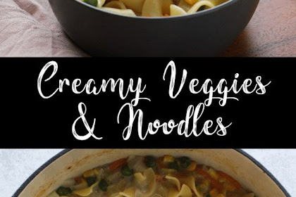   Creamy Veggies and Noodles