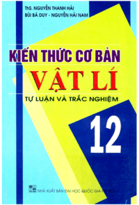 Kiến Thức Cơ Bản Vật Lý 12 - Nguyễn Thanh Hải