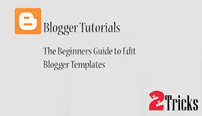 The Beginners Guide to Edit Blogger Templates
