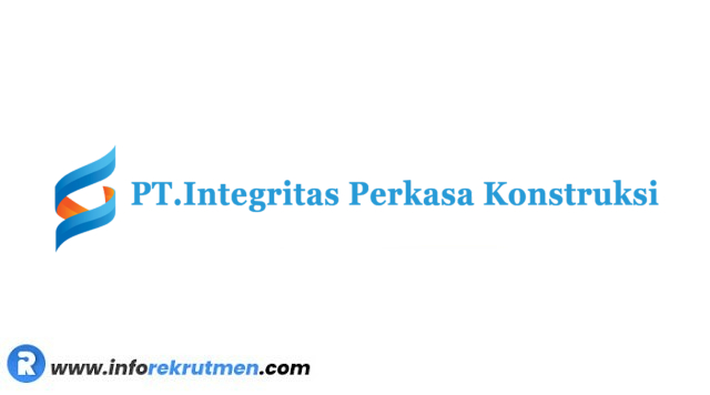 Rekrutmen PT. Integritas Perkasa Konstruksi (PT. IPK) Terbaru