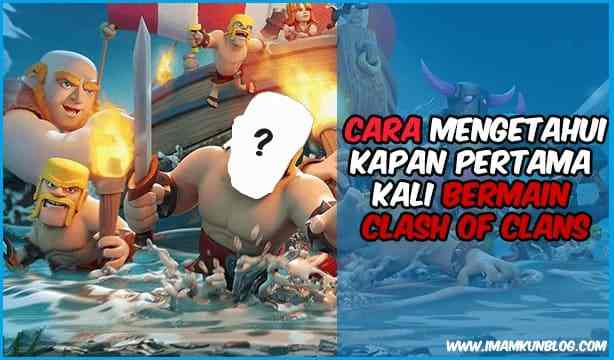 Cara Mengetahui Kapan Pertama Kali Main COC