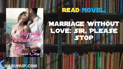 Read Marriage Without Love: Sir, Please Stop Novel Full Episode