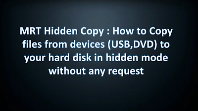 MRT Hidden Copy http://www.nkworld4u.in/ How to Copy files from USB to your hard disk in hidden mode without any request