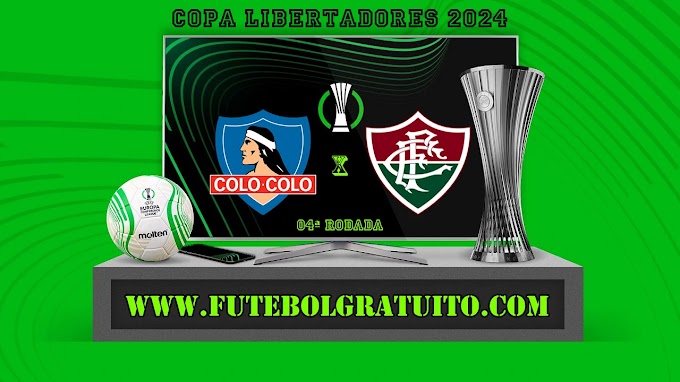 Assistir Colo Colo x Fluminense ao vivo online grátis 09/05/2024