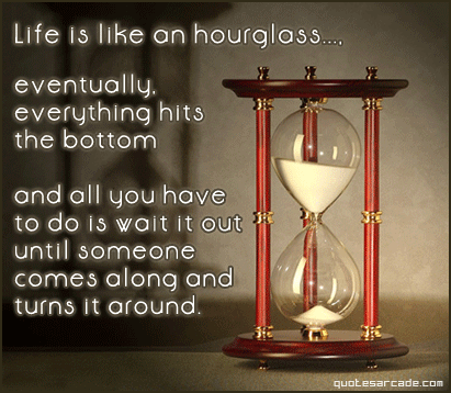 inspirational life quotes. Life Picture Quotes:An Hourglass. Life is like an hourglass.