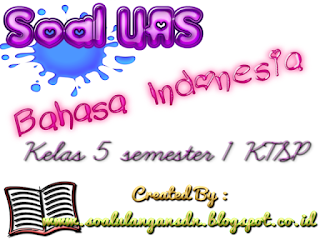 Soal UAS Bahasa Indonesia Kelas 5 Semester 1 KTSP