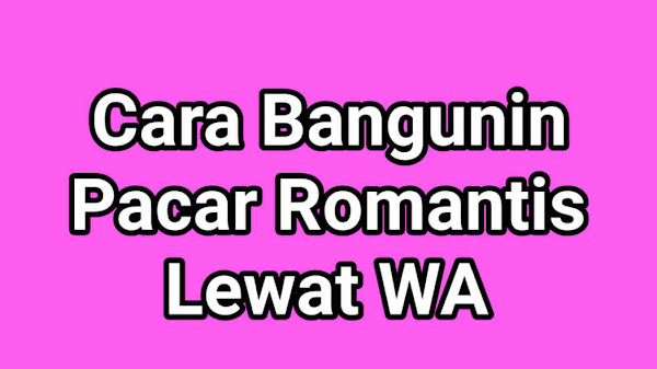 5 Cara Bangunin Pacar Romantis Lewat WA, Uwu Uwu