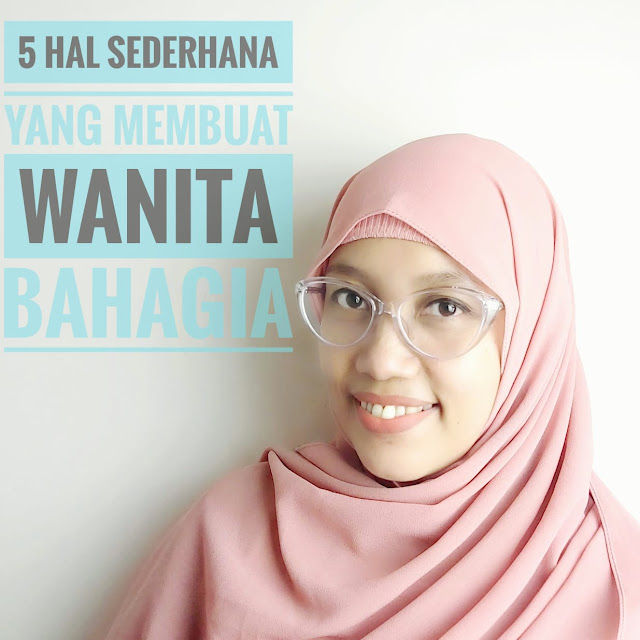 5 hal sederhana yang membuat wanita bahagia sepanjang hari