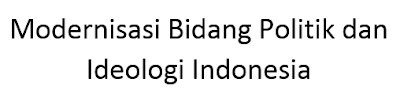 Modernisasi Bidang Politik dan Ideologi Indonesia