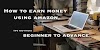 How to earn money using Amazon from  beginner to expert Tips and Tricks