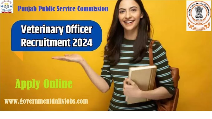 PPSC VETERINARY OFFICER RECRUITMENT 2024 NOTIFICATION OUT FOR 300 VACANCIES ONLINE FORM, CHECK SALARY, AGE LIMIT