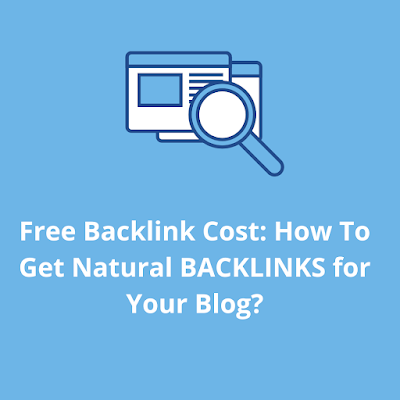 Free Backlink Cost: How To Get Natural BACKLINKS for Your Blog?