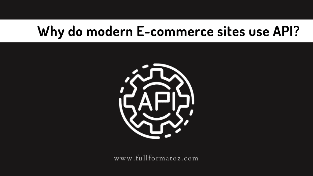 Why do modern E-commerce sites use API - Full Form of API in Computer