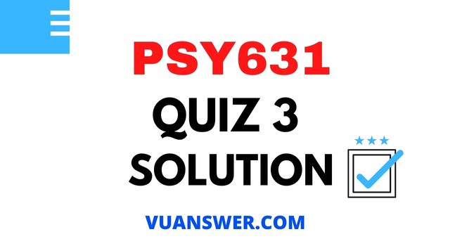 PSY631 Quiz 3 2022 Solution