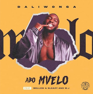 Daliwonga Feat. Mellow & Sleazy, MJ - Abo Mvelo Mp3 Download