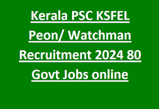 Kerala PSC KSFEL Peon, Watchman Recruitment 2024 80 Govt Jobs online