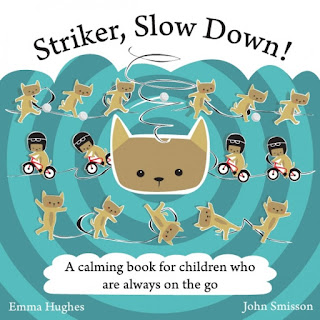 Striker, Slow Down! - Striker the cat is wild and free! He is always on the go. There is too much to do. There is too much fun to have.  But one day when Striker is go-go-going, he bumps his head and learns an important lesson: it's okay to relax and have a bit of calm in your life.