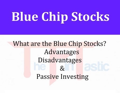 What are the Blue Chip Stocks? Advantages, Disadvantages and Passive Investing