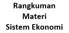 Rangkuman Materi Sistem Ekonomi