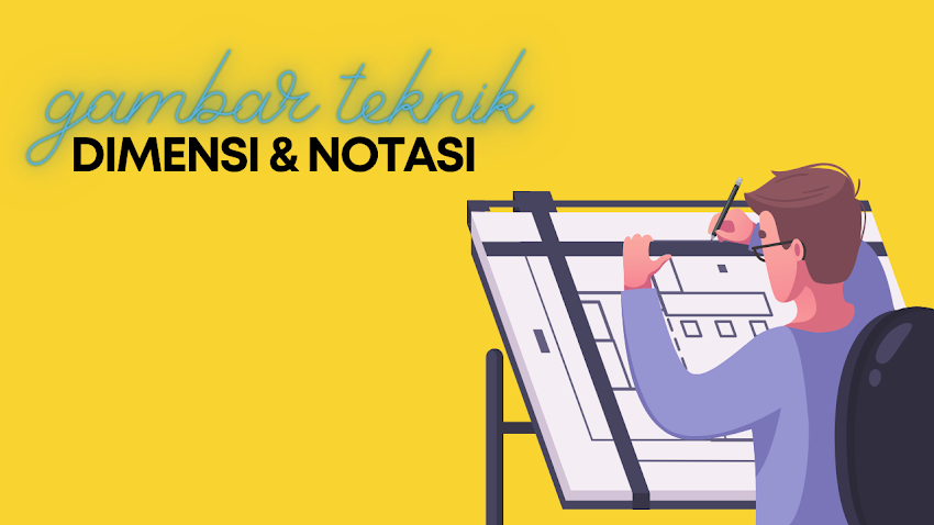 Dimensi dan Notasi pada Gambar Teknik