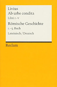 Ab urbe condita. Libri I - V / Römische Geschichte. 1. - 5. Buch: Lateinisch/Deutsch (Reclams Universal-Bibliothek)